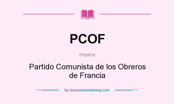 What does PCOF mean? It stands for Partido Comunista de los Obreros de Francia