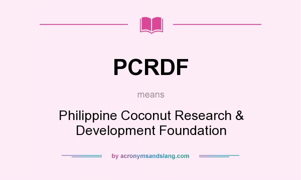 What does PCRDF mean? It stands for Philippine Coconut Research & Development Foundation