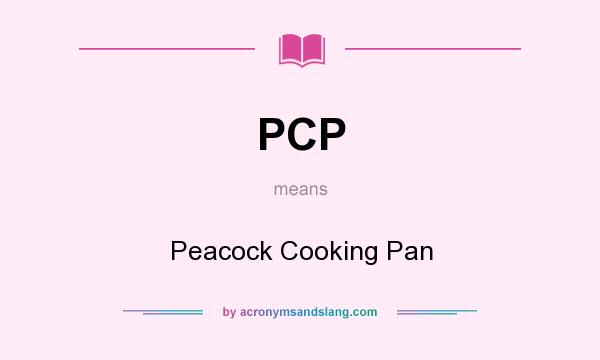 What does PCP mean? It stands for Peacock Cooking Pan