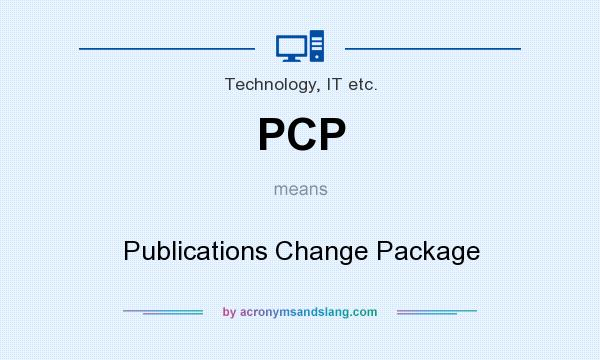 What does PCP mean? It stands for Publications Change Package