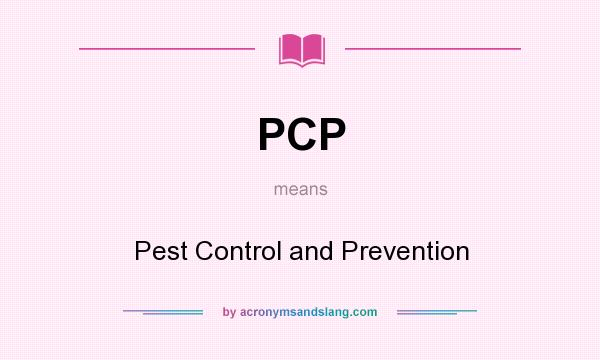 What does PCP mean? It stands for Pest Control and Prevention