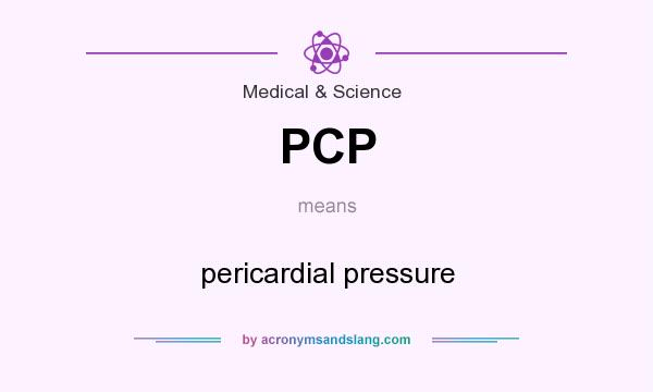 What does PCP mean? It stands for pericardial pressure