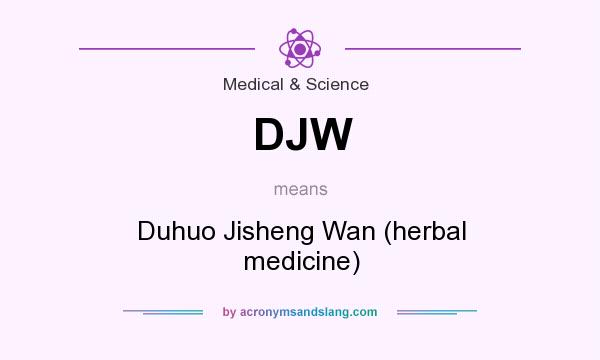 What does DJW mean? It stands for Duhuo Jisheng Wan (herbal medicine)