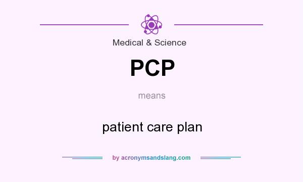 What does PCP mean? It stands for patient care plan