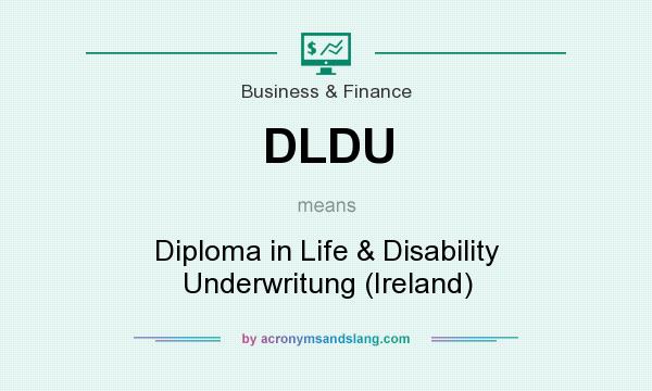 What does DLDU mean? It stands for Diploma in Life & Disability Underwritung (Ireland)