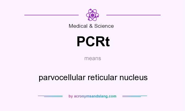 What does PCRt mean? It stands for parvocellular reticular nucleus