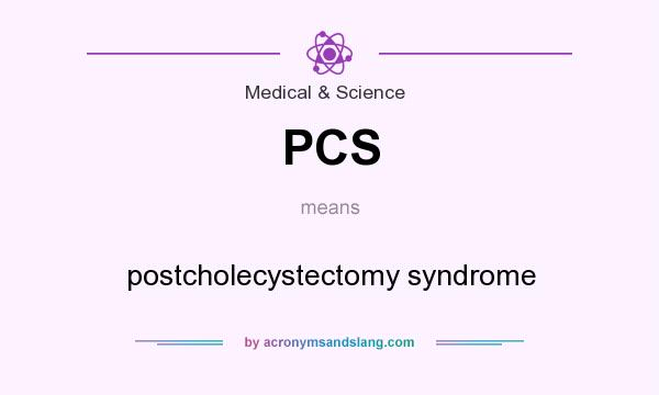 What does PCS mean? It stands for postcholecystectomy syndrome