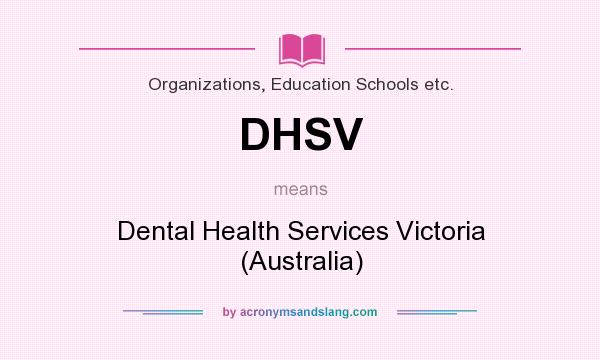 What does DHSV mean? It stands for Dental Health Services Victoria (Australia)
