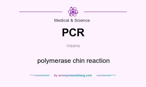 What does PCR mean? It stands for polymerase chin reaction