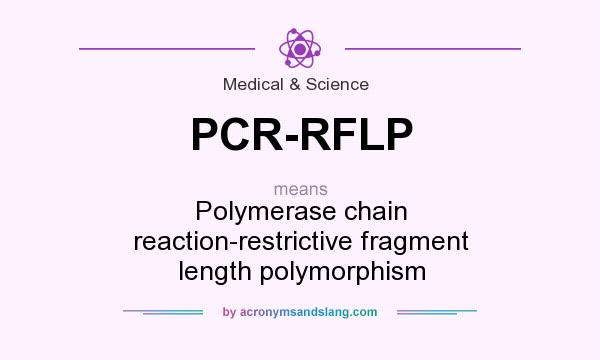What does PCR-RFLP mean? It stands for Polymerase chain reaction-restrictive fragment length polymorphism