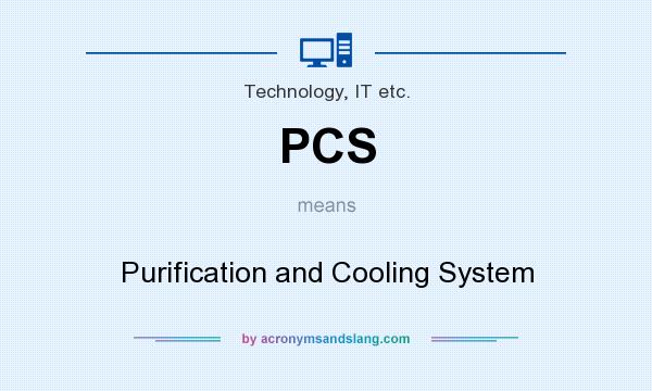 What does PCS mean? It stands for Purification and Cooling System