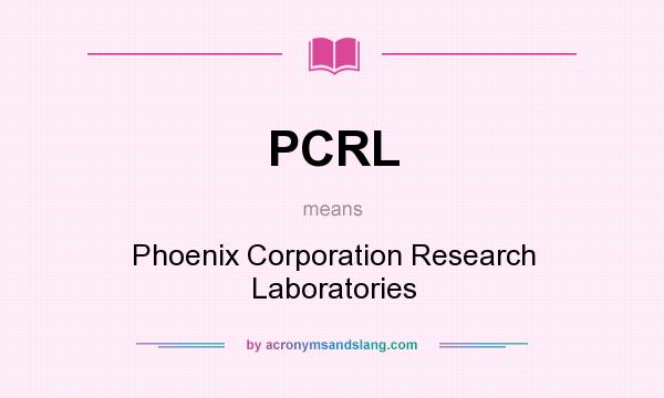 What does PCRL mean? It stands for Phoenix Corporation Research Laboratories