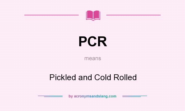 What does PCR mean? It stands for Pickled and Cold Rolled