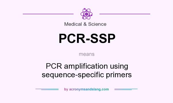 What does PCR-SSP mean? It stands for PCR amplification using sequence-specific primers