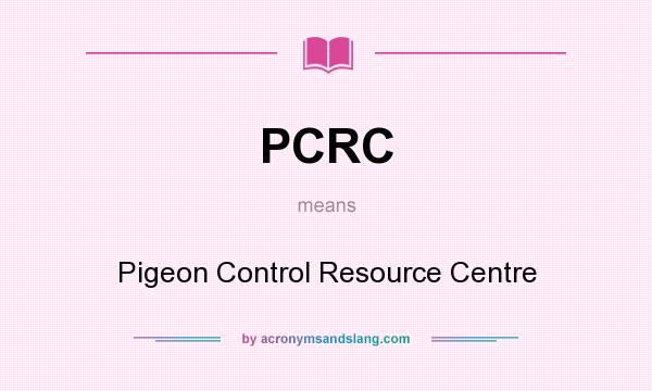 What does PCRC mean? It stands for Pigeon Control Resource Centre