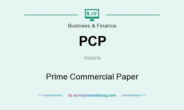 What does PCP mean? It stands for Prime Commercial Paper