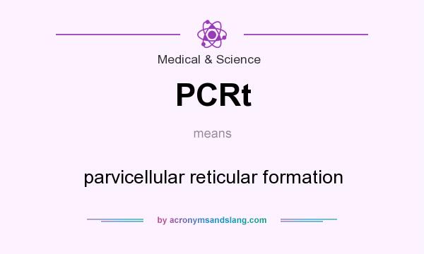 What does PCRt mean? It stands for parvicellular reticular formation
