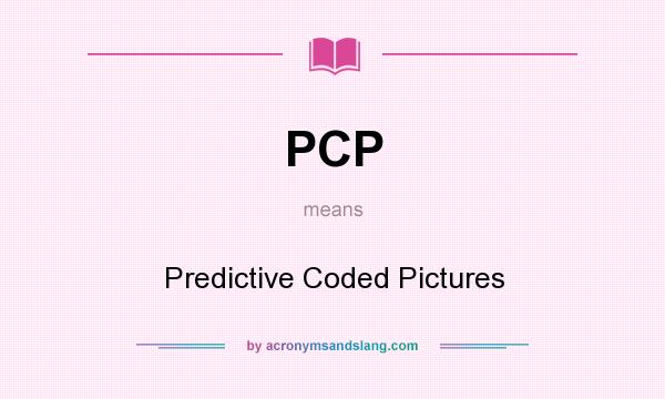 What does PCP mean? It stands for Predictive Coded Pictures