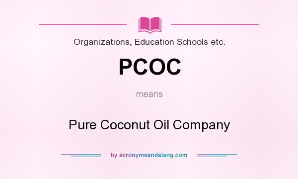 What does PCOC mean? It stands for Pure Coconut Oil Company