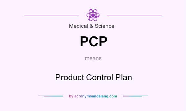 What does PCP mean? It stands for Product Control Plan