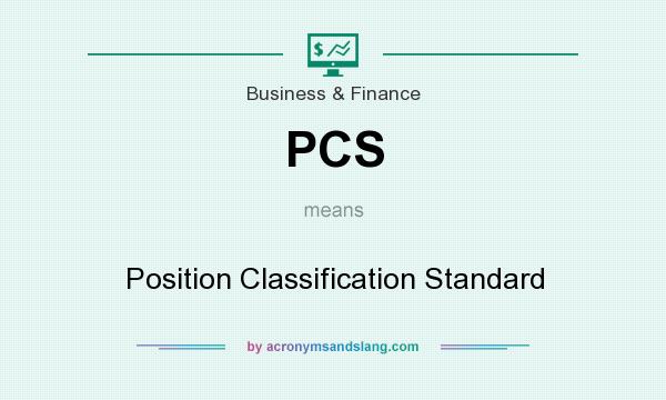 What does PCS mean? It stands for Position Classification Standard