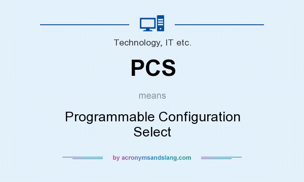 What does PCS mean? It stands for Programmable Configuration Select