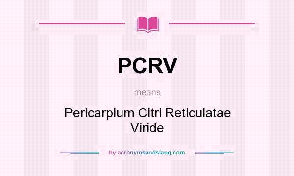 What does PCRV mean? It stands for Pericarpium Citri Reticulatae Viride