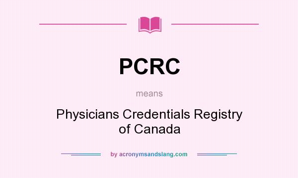 What does PCRC mean? It stands for Physicians Credentials Registry of Canada