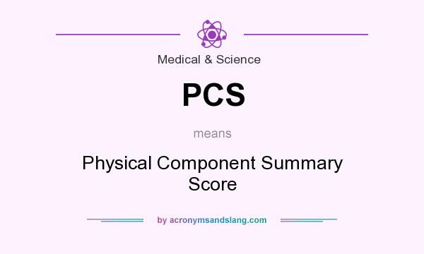 What does PCS mean? It stands for Physical Component Summary Score