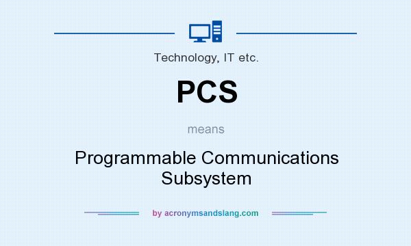 What does PCS mean? It stands for Programmable Communications Subsystem
