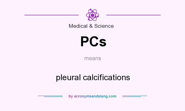 What does PCs mean? It stands for pleural calcifications