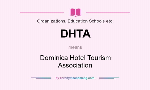What does DHTA mean? It stands for Dominica Hotel Tourism Association