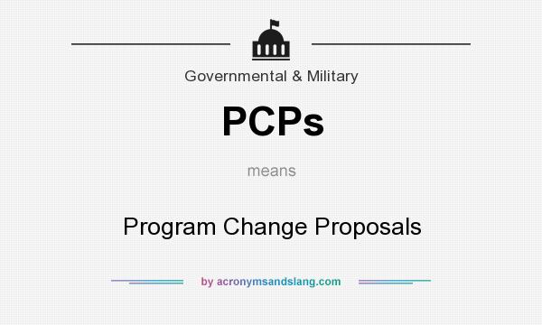 What does PCPs mean? It stands for Program Change Proposals
