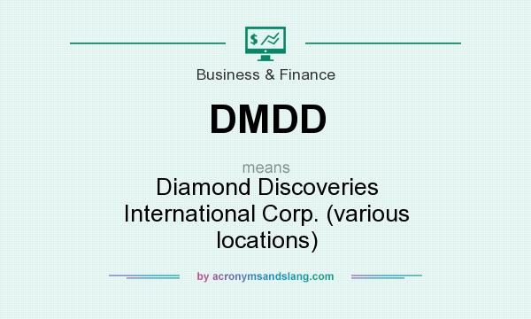What does DMDD mean? It stands for Diamond Discoveries International Corp. (various locations)