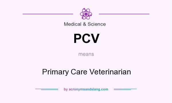 What does PCV mean? It stands for Primary Care Veterinarian
