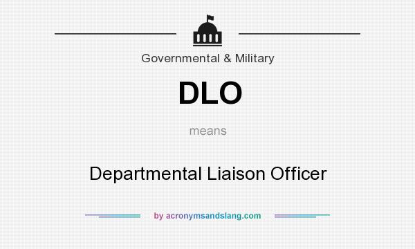 What does DLO mean? It stands for Departmental Liaison Officer