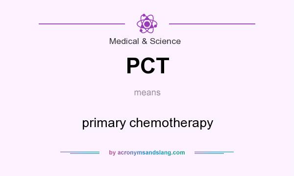 What does PCT mean? It stands for primary chemotherapy