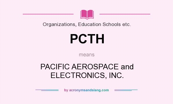 What does PCTH mean? It stands for PACIFIC AEROSPACE and ELECTRONICS, INC.