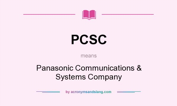 What does PCSC mean? It stands for Panasonic Communications & Systems Company