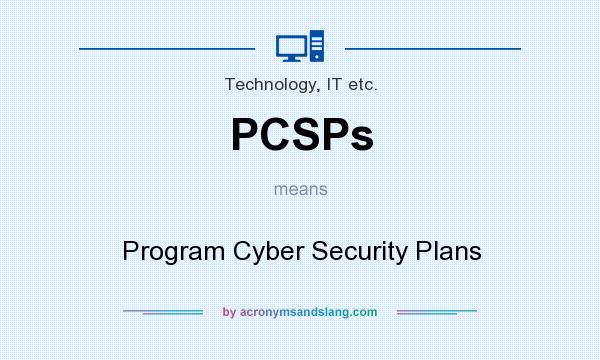 What does PCSPs mean? It stands for Program Cyber Security Plans