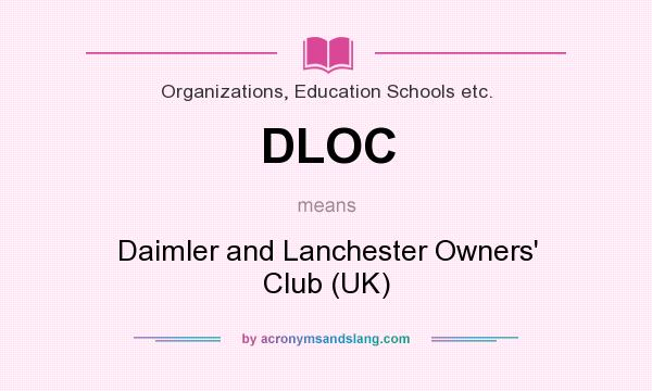 What does DLOC mean? It stands for Daimler and Lanchester Owners` Club (UK)