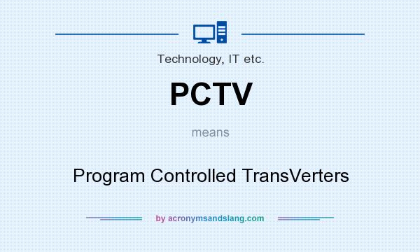 What does PCTV mean? It stands for Program Controlled TransVerters