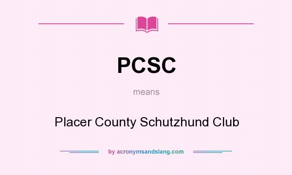 What does PCSC mean? It stands for Placer County Schutzhund Club