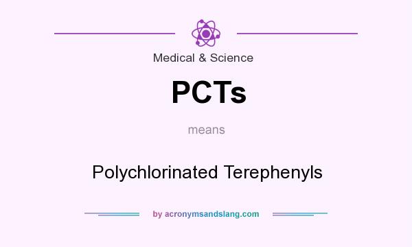What does PCTs mean? It stands for Polychlorinated Terephenyls