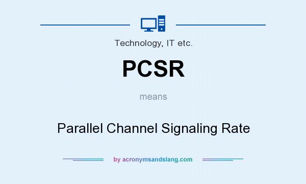 What does PCSR mean? It stands for Parallel Channel Signaling Rate