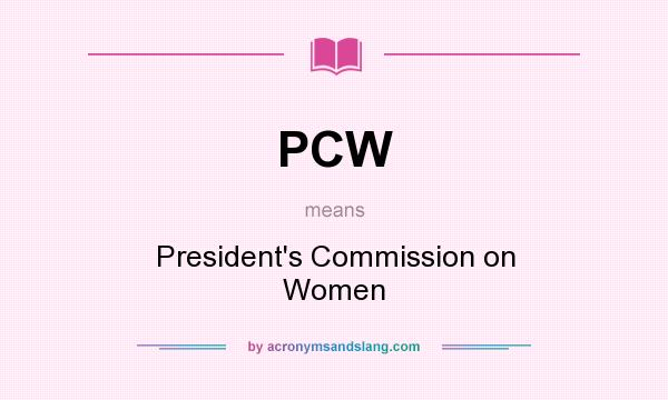 What does PCW mean? It stands for President`s Commission on Women