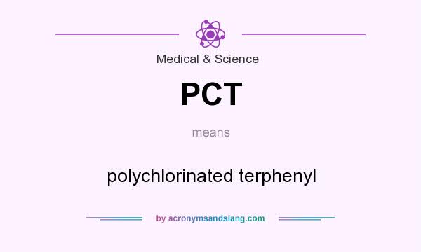 What does PCT mean? It stands for polychlorinated terphenyl