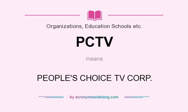 What does PCTV mean? It stands for PEOPLE`S CHOICE TV CORP.