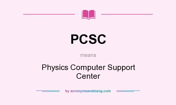 What does PCSC mean? It stands for Physics Computer Support Center