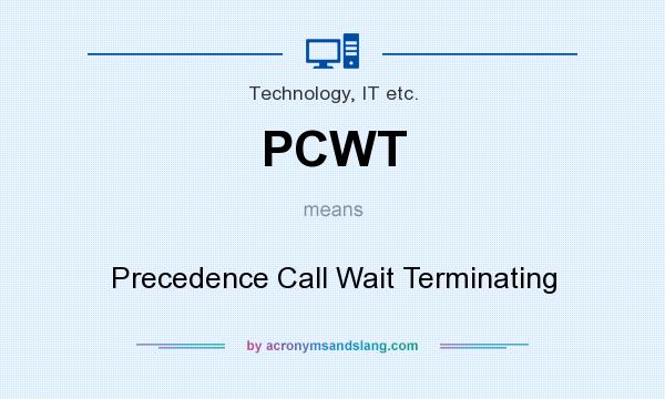 What does PCWT mean? It stands for Precedence Call Wait Terminating